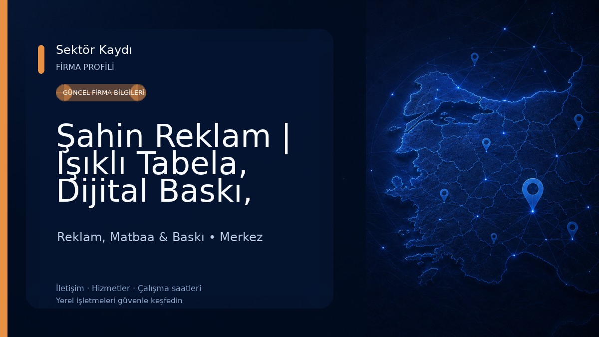 Şahin Reklam | Işıklı Tabela, Dijital Baskı, Branda, Kaşe, Plaket, Kupa, Afiş, Bayrak Reklam, Matbaa & Baskı